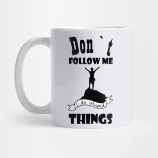 Dont follow me I do stupid thins Mug